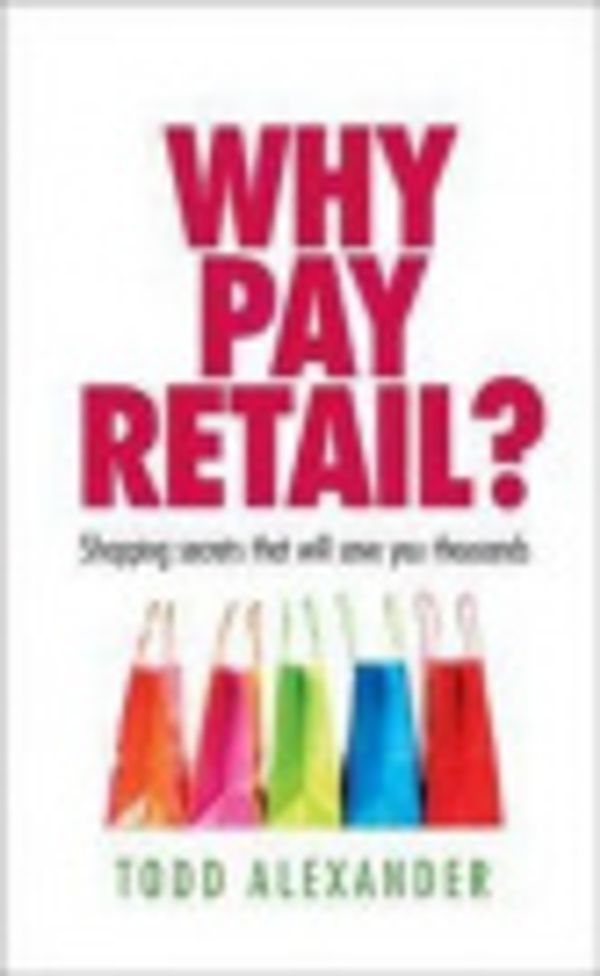 Cover Art for 9781742377742, Why Pay Retail? by Todd Alexander