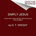 Cover Art for 9780062084408, Simply Jesus by N. T. Wright