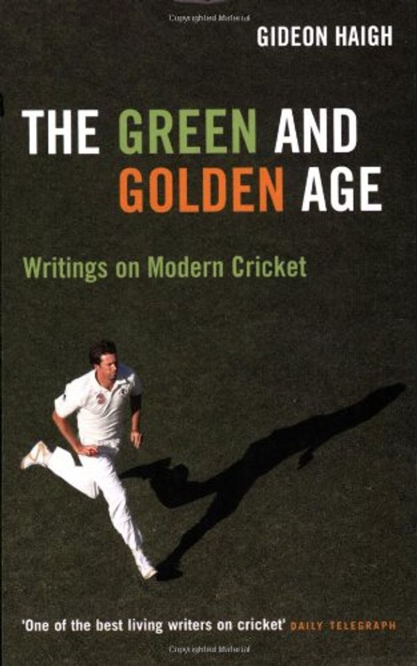 Cover Art for 9781845133382, The Green & Golden Age: Writings on Cricket by Gideon Haigh