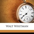 Cover Art for 9781286275887, Walt Whitman by Dr Richard Maurice Bucke