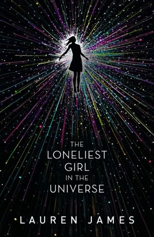 Cover Art for 9781406375473, The Loneliest Girl in the Universe by Lauren James