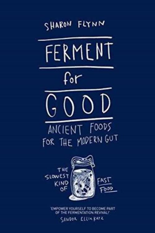 Cover Art for 9781743792094, Ferment for Good: Ancient Foods for the Modern Gut by Sharon Flynn