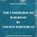 Cover Art for 9781081736989, Diary of Thoughts: The Underground Railroad by Colson Whitehead - A Journal for Your Thoughts About the Book by Summary Express