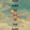 Cover Art for 9780063072671, How High We Go in the Dark by Sequoia Nagamatsu, Julia Whelan, Brian Nishii, Keisuke Hoashi