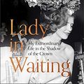 Cover Art for B07QWTZDCG, Lady in Waiting: My Extraordinary Life in the Shadow of the Crown by Anne Glenconner
