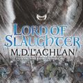 Cover Art for 9780575089693, Lord of Slaughter by M.D. Lachlan