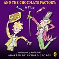 Cover Art for 9780142407905, Charlie and the Chocolate Factory: Play by Roald Dahl