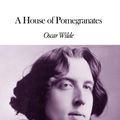 Cover Art for 1230000210302, A House of Pomegranates by Oscar Wilde