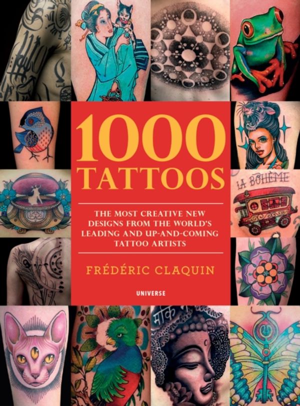 Cover Art for 9780789334442, 1000 Tattoos: The Most Creative New Designs from the World's Leading and Up-And-Coming Tattoo Artists by Frederic Claquin