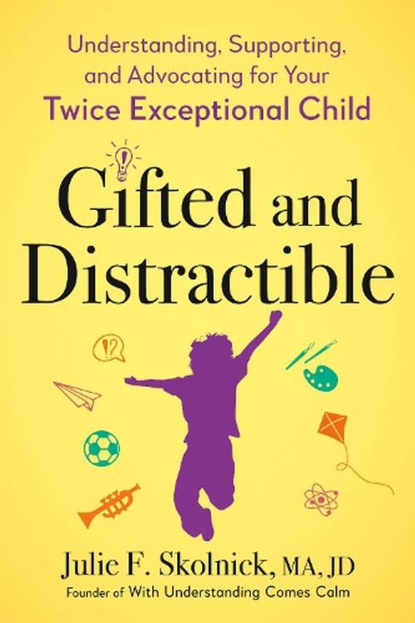 Cover Art for 9780593712696, Gifted and Distractible: Understanding, Supporting, and Advocating for Your Twice Exceptional Child by Skolnick, Julie F.