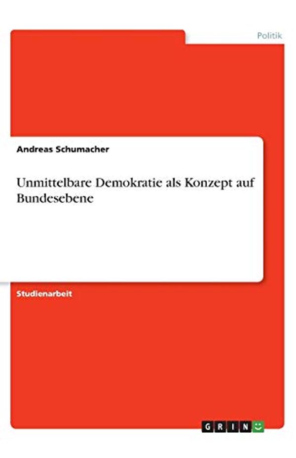 Cover Art for 9783346004499, Unmittelbare Demokratie als Konzept auf Bundesebene by Andreas Schumacher