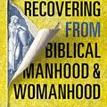 Cover Art for B07TF3TC2J, Recovering from Biblical Manhood and Womanhood by Aimee Byrd