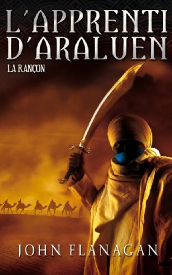 Cover Art for B005OXZ7WE, L'Apprenti d'Araluen 7 - La Rançon (French Edition) by Flanagan, John, Longre, Blandine