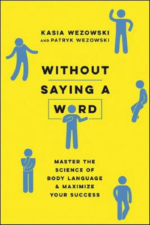 Cover Art for 9780814439739, Without Saying a WordMaster the Science of Body Language and Maximiz... by Kasia Wezowski