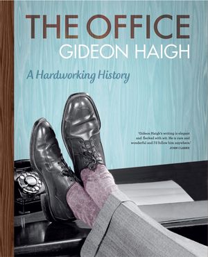 Cover Art for 9780522855562, The Office: A Hardworking History by Gideon Haigh