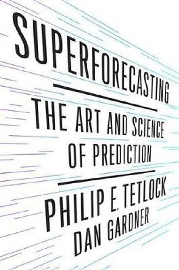 Cover Art for 9780804136693, Superforecasting by Professor Philip E Tetlock, Dan Gardner