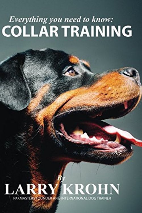 Cover Art for 9781521126554, Everything you need to know about E Collar Training by Larry Krohn