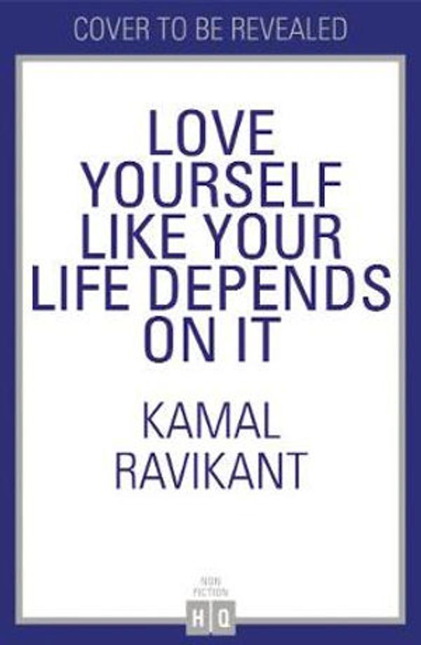 Cover Art for 9780008374679, Love Yourself Like Your Life Depends on It by Kamal Ravikant