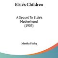 Cover Art for 9780548635742, Elsie's Children by Martha Finley