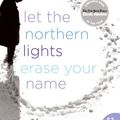 Cover Art for 9780061844386, Let the Northern Lights Erase Your Name by Vendela Vida