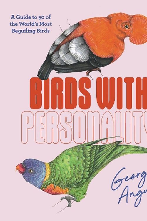 Cover Art for 9781741178289, Birds with Personality: A Guide to 50 of the World's Most Beguiling Birds by Angus, Georgia