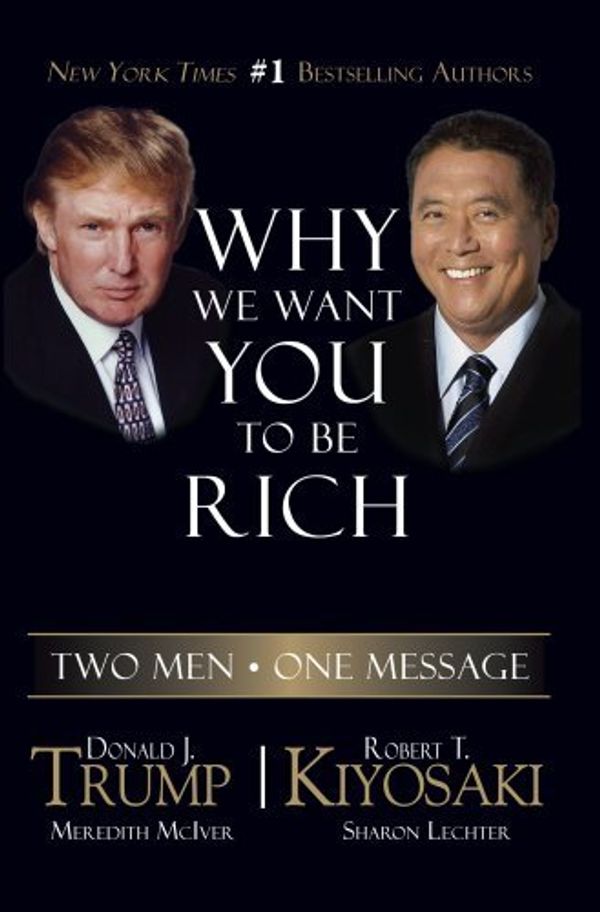Cover Art for B01K3Q0BT0, Why We Want You to Be Rich: Two Men - One Message by Donald Trump (2008-02-01) by Donald Trump;Robert T. Kiyosaki;Meredith McIver;Sharon L. Lechter