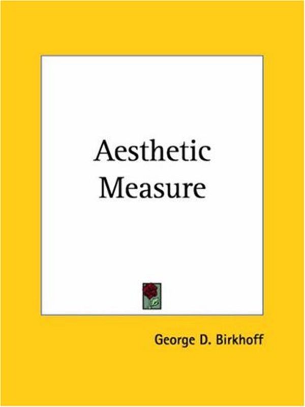 Cover Art for 9780766130944, Aesthetic Measure (1933) by George D. Birkhoff