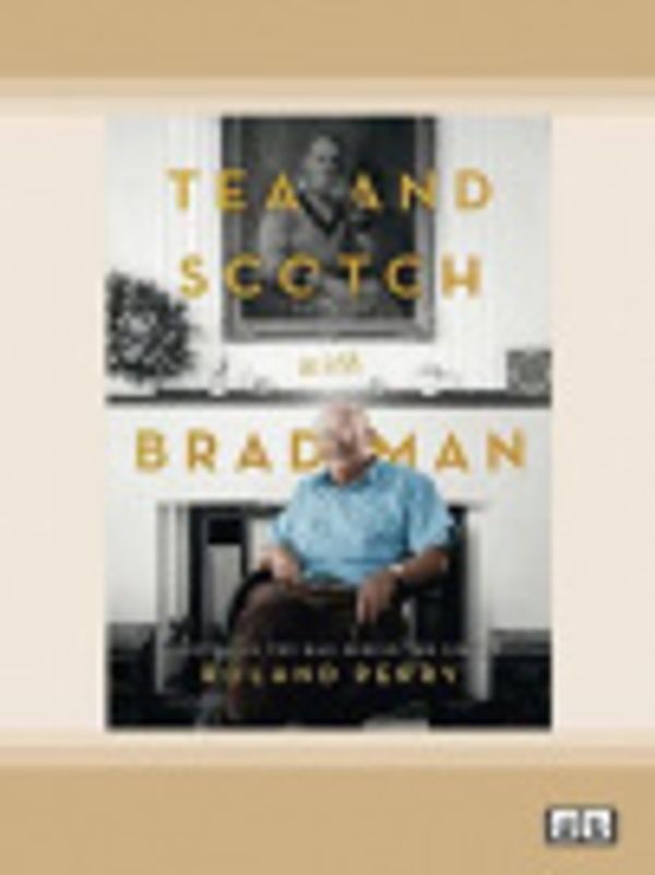 Cover Art for 9780369331229, Tea and Scotch with Bradman by Roland Perry