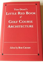 Cover Art for 9780990708636, Tom Doak's Little Red Book of Golf Course Architecture by Tom Doak
