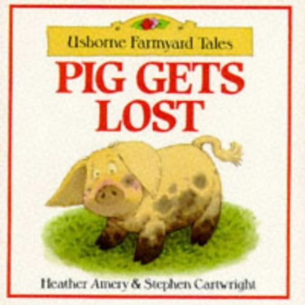 Cover Art for 9780746005903, Pig Gets Lost (Farmyard Tales) by Amery, Heather