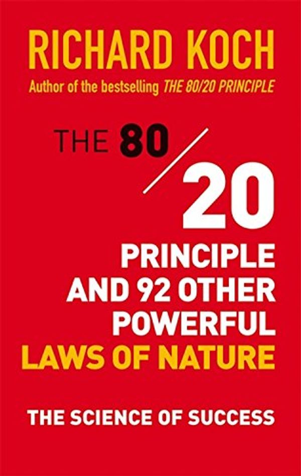 Cover Art for 9781473656864, The 80/20 Principle and 92 Other Powerful Laws of Nature by Richard Koch