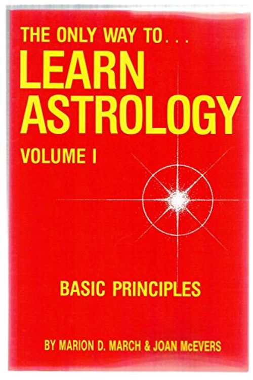 Cover Art for 9780917086007, The Only Way to Learn Astrology, Vol. 1 by Marion March, Joan McEvers