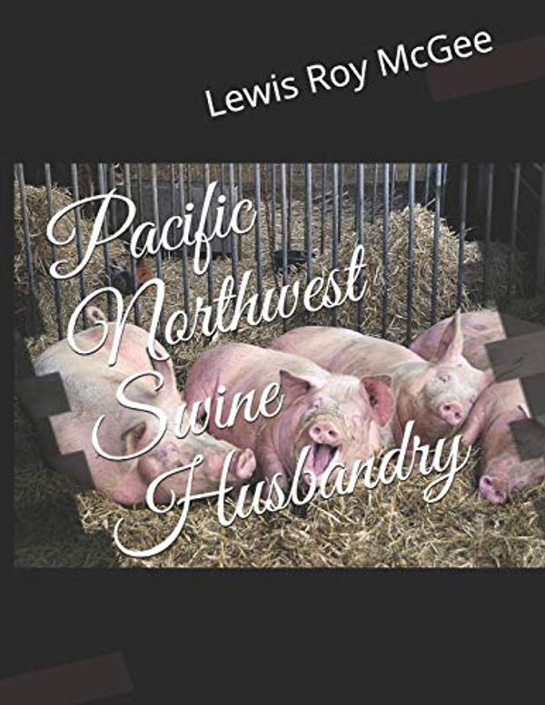 Cover Art for 9781094778464, Pacific Northwest Swine Husbandry by Lewis Roy McGee