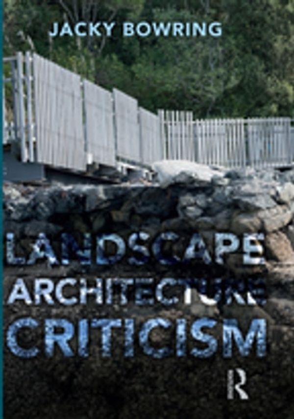 Cover Art for 9780429835339, Landscape Architecture Criticism by Jacky Bowring