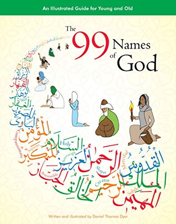 Cover Art for B07LB9SL6H, The 99 Names of God: An Illustrated Guide for Young and Old by Daniel Thomas Dyer