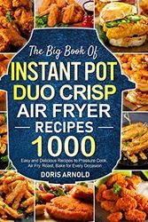 Cover Art for 9781637335314, The Big Book of Instant Pot Duo Crisp Air Fryer Recipes: 1000 Easy and Delicious Recipes to Pressure Cook, Air Fry, Roast, Bake for Every Occasion (A Cookbook) by Doris Arnold