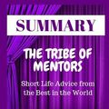 Cover Art for 9781091628328, Summary : The Tribe of Mentors: Short Life Advice from the Best in the World By Tim Ferriss by Achievement Pyramid