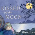 Cover Art for B00XMKDETO, Kissed by the Moon by Alison Lester
