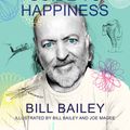Cover Art for 9781529412482, Bill Bailey's Remarkable Guide to Happiness by Bill Bailey