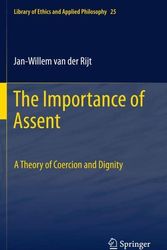 Cover Art for 9789400737143, The Importance of Assent: A Theory of Coercion and Dignity (Library of Ethics and Applied Philosophy) by Jan-Willem Van der Rijt