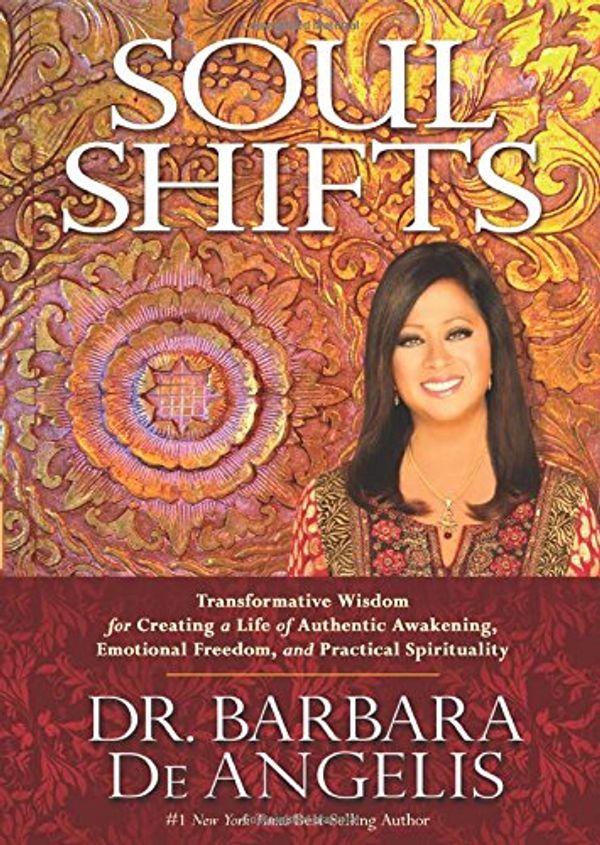 Cover Art for 9781401944421, Soul Shifts: Transformative Wisdom for Creating a Life of Authentic Awakening, Emotional Freedom & Practical Spirituality by De Angelis, Barbara