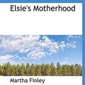 Cover Art for 9781113929365, Elsie's Motherhood by Martha Finley