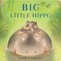 Cover Art for 9781454931317, Big Little Hippo by Valeri Gorbachev