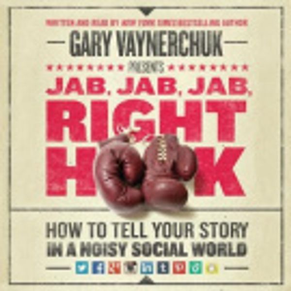 Cover Art for 9780062283924, Jab, Jab, Jab, Jab, Jab, Right Hook by Gary Vaynerchuk, Gary Vaynerchuk