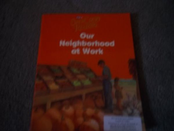 Cover Art for 9780076027248, Open Court Reading: Our Neighborhood at Work by Sra/Mcgraw-Hill