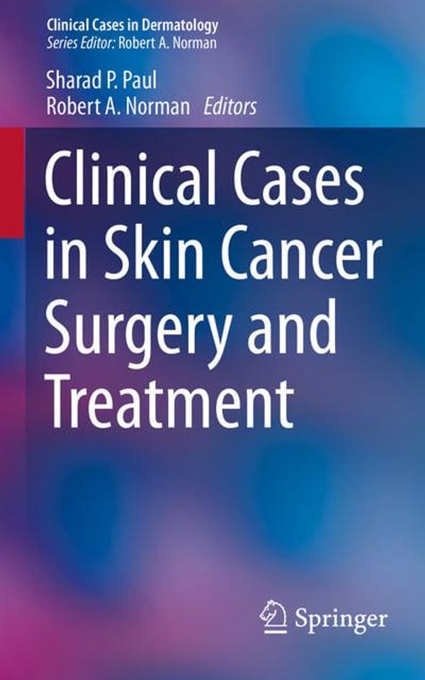 Cover Art for 9783319209364, Clinical Cases in Skin Cancer Surgery and TreatmentClinical Cases in Dermatology by Sharad P. Paul, Robert A. Norman