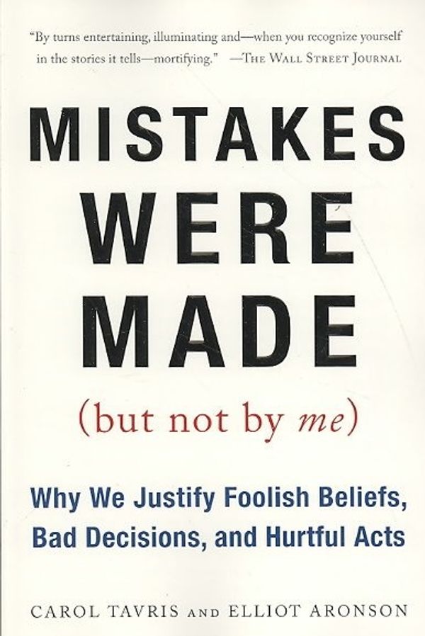 Cover Art for 9780156033909, Mistakes Were Made (But Not by Me): Why We Justify Foolish Beliefs, Bad Decisions, and Hurtful Acts by Carol Tavris