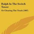 Cover Art for 9781120811455, Ralph in the Switch Tower by Allen Chapman