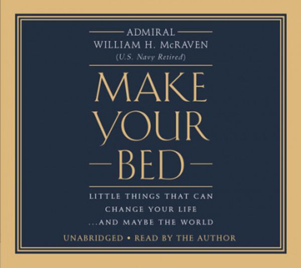 Cover Art for 9781478976561, Make Your Bed: Little Things That Can Change Your Life... and Maybe the World: Library Edition by William H. McRaven