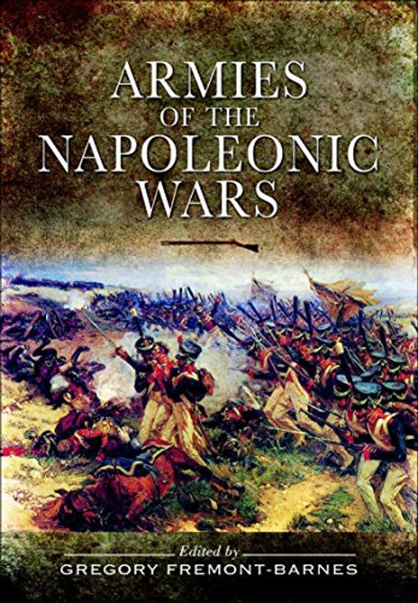 Cover Art for B00E8HPMCM, Armies of the Napoleonic Wars by Gregory Fremont-Barnes